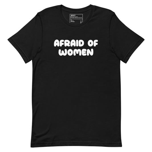 (05-D) Afraid of Women - T Shirt